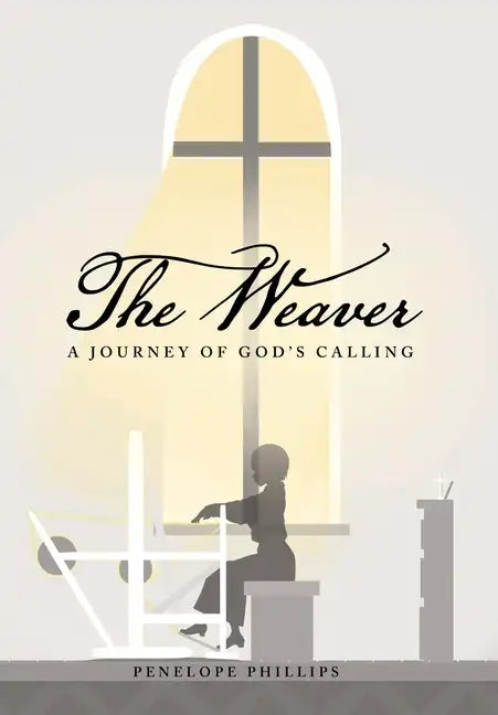 The Weaver: A Journey of God's Calling - Hardcover