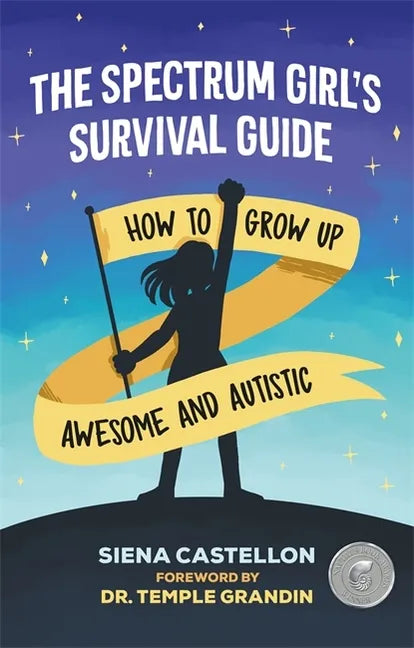 The Spectrum Girl's Survival Guide: How to Grow Up Awesome and Autistic - Paperback