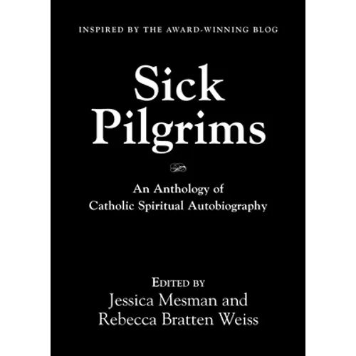 Sick Pilgrims: An anthology of Catholic Spiritual Autobiography - Paperback