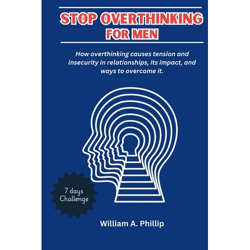 Stop Overthinking for Men: How overthinking causes tension and insecurity in relationships, its impact, and ways to overcome it. - Paperback