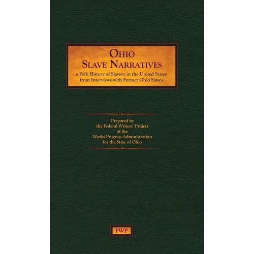 Ohio Slave Narratives: A Folk History of Slavery in the United States from Interviews with Former Slaves - Hardcover