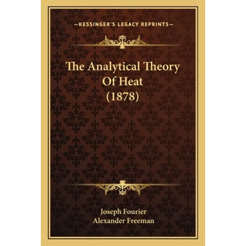 The Analytical Theory Of Heat (1878) - Paperback