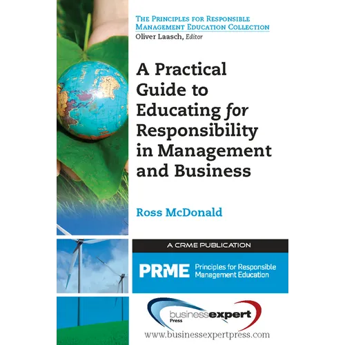 A Practical Guide to Educating for Responsibility in Management and Business - Paperback