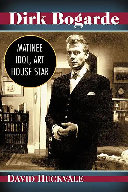 Dirk Bogarde: Matinee Idol, Art House Star - Paperback