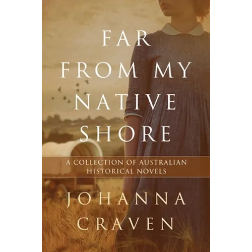 Far From My Native Shore: A Collection of Australian Historical Novels - Paperback
