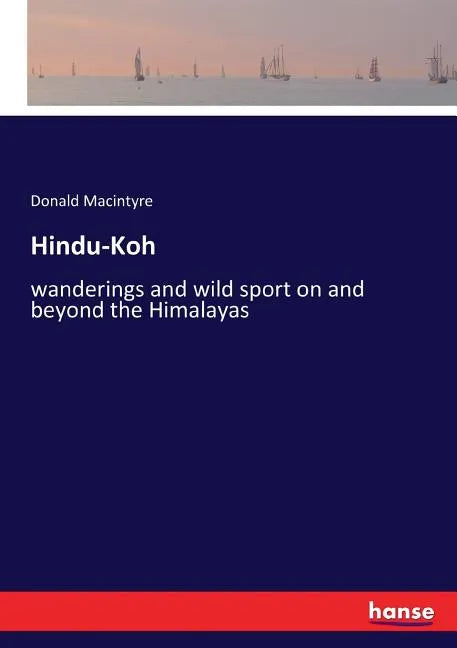Hindu-Koh: wanderings and wild sport on and beyond the Himalayas - Paperback