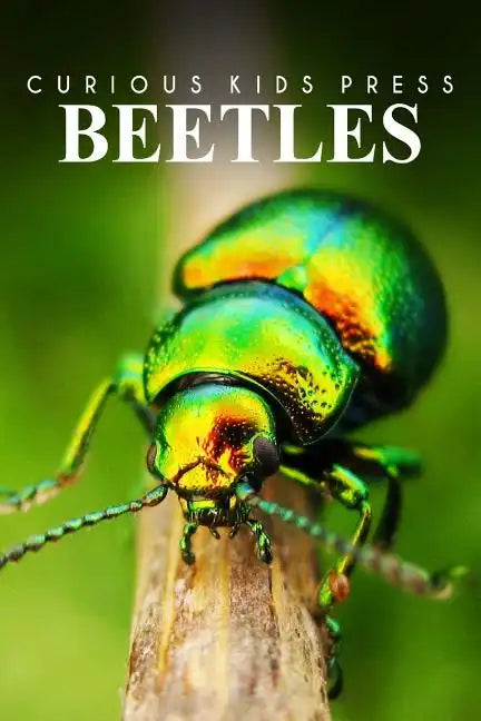 Beetles - Curious Kids Press: Kids book about animals and wildlife, Children's books 4-6 - Paperback