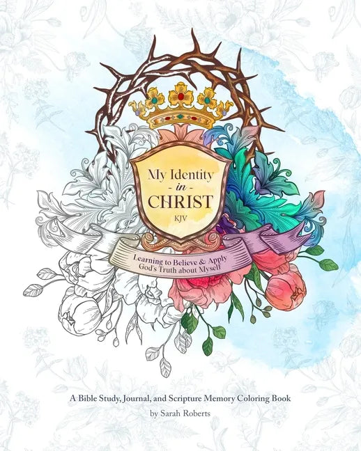My Identity in Christ - KJV - An Interactive Bible Study, Journal, and Coloring Book: Learning to Believe and Apply God's Truth About Myself - Paperback