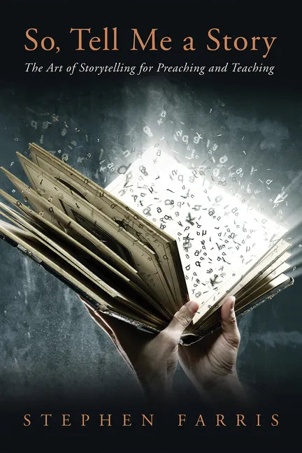 So, Tell Me a Story: The Art of Storytelling for Preaching and Teaching - Hardcover