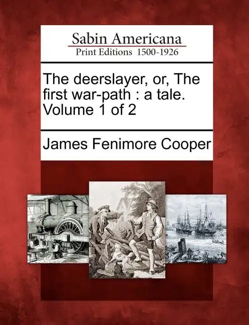 The Deerslayer, Or, the First War-Path: A Tale. Volume 1 of 2 - Paperback