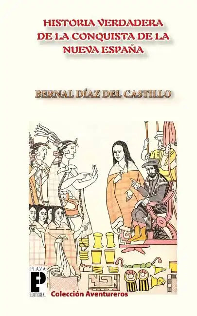 La Verdadera Historia de la Conquista de la Nueva España - Paperback