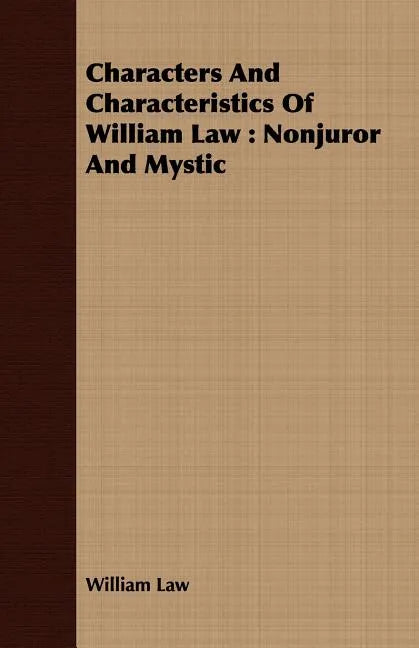 Characters And Characteristics Of William Law: Nonjuror And Mystic - Paperback