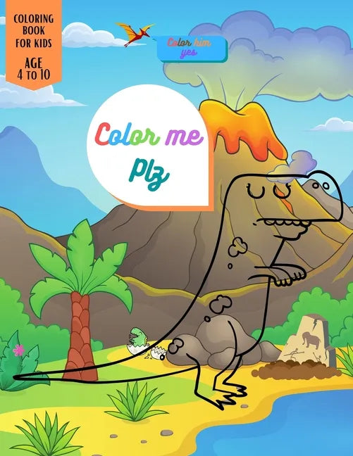 Color Me Plz: Dinosaur Coloring book special Gift For Kids Age 4-8-10 Boys & Girls - Paperback