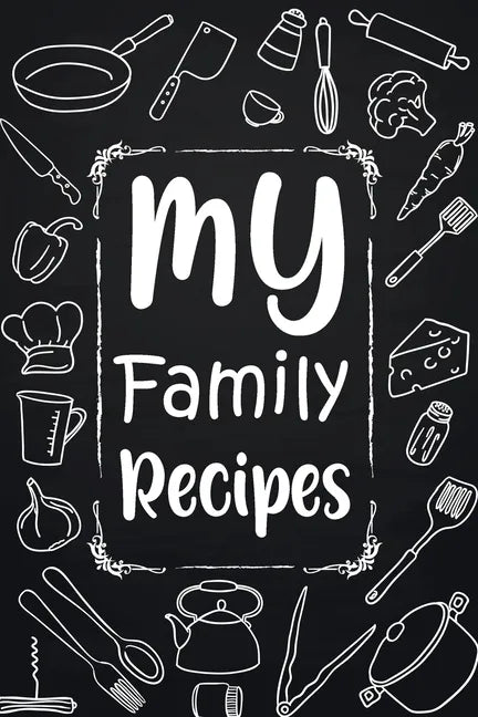 My Family Recipes: Adult Blank Lined Diary Notebook, Write in Your Best Family Recipes, Food Recipes Notebook, Recipe and Cooking Gifts - Paperback
