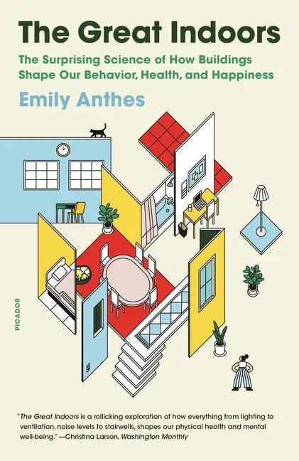 The Great Indoors: The Surprising Science of How Buildings Shape Our Behavior, Health, and Happiness - Paperback