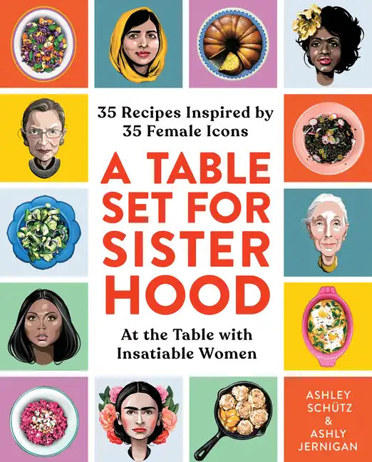 A Table Set for Sisterhood: 35 Recipes Inspired by 35 Female Icons - Hardcover