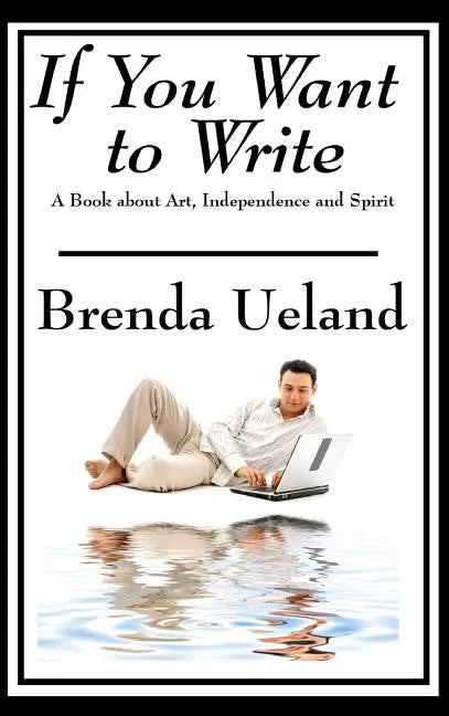 If You Want to Write: A Book about Art, Independence and Spirit - Hardcover