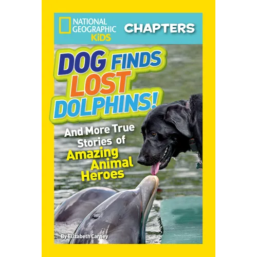 National Geographic Kids Chapters: Dog Finds Lost Dolphins!: And More True Stories of Amazing Animal Heroes - Paperback