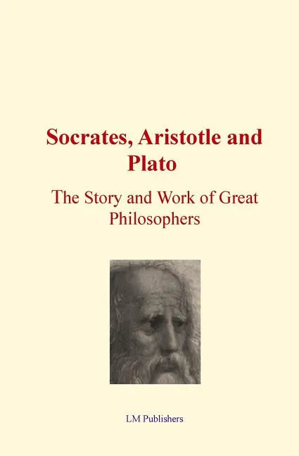 Socrates, Aristotle and Plato: The Story and work of Great Philosophers - Paperback