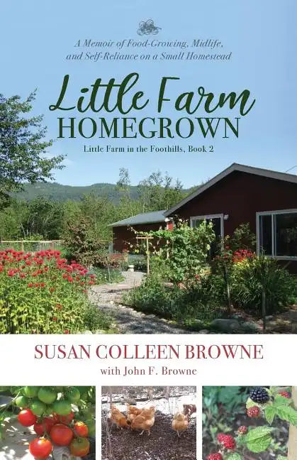 Little Farm Homegrown: A Memoir of Food-Growing, Midlife, and Self-Reliance on a Small Homestead - Paperback