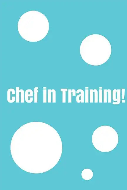 Chef In Training!: Create your own cookbook, Children's cookbook, Fill in Cookbook, 6 x 9 Inches, Contains space for over 60 recipes - Paperback