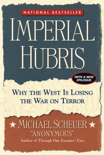 Imperial Hubris: Why the West Is Losing the War on Terror - Hardcover