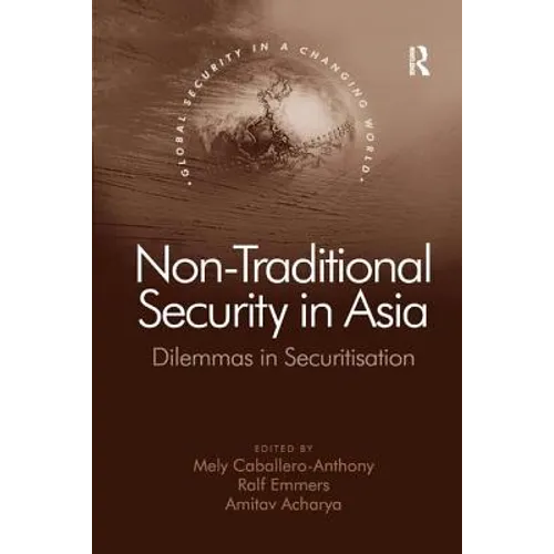 Non-Traditional Security in Asia: Dilemmas in Securitization - Paperback