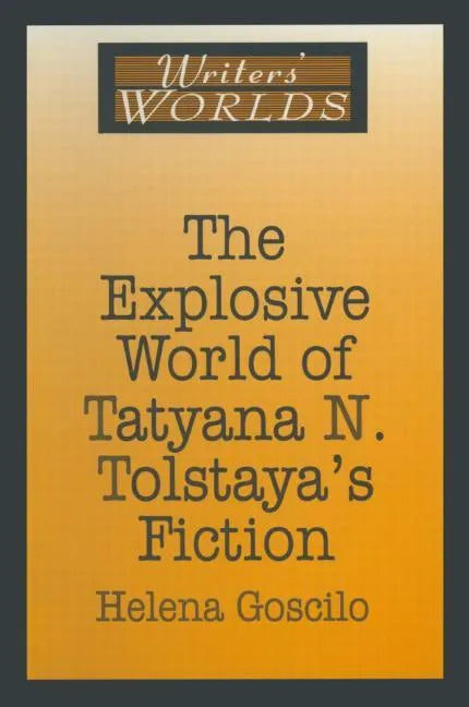 The Explosive World of Tatyana N. Tolstaya's Fiction - Paperback