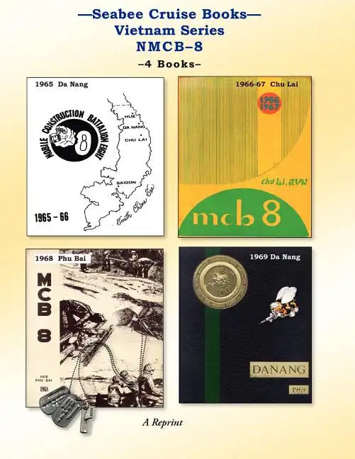Seabee Cruise Books Vietnam Series NMCB-8: 1965 Da Nang, 1966-67 Chu Lai, 1968 Phu Bai, 1969 Da Nang - Paperback