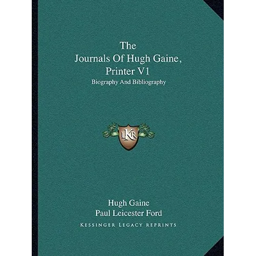 The Journals of Hugh Gaine, Printer V1: Biography and Bibliography - Paperback