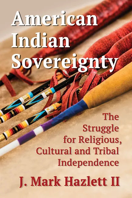 American Indian Sovereignty: The Struggle for Religious, Cultural and Tribal Independence - Paperback