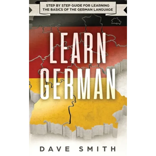 Learn German: Step by Step Guide For Learning The Basics of The German Language - Hardcover