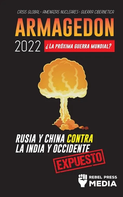 Armagedón 2022: ¿La Próxima Guerra Mundial?: Rusia y China contra la India y Occidente; Crisis Global - Amenazas Nucleares - Guerra Ci - Paperback