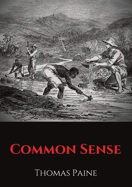 Common Sense: A pamphlet by Thomas Paine advocating independence from Great Britain to people in the Thirteen Colonies. - Paperback