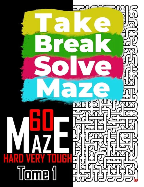 Take Break Solve Maze - 60 Hard, Very Tough Maze -: Puzzles Books for Adults and Teens Large Print. - Paperback