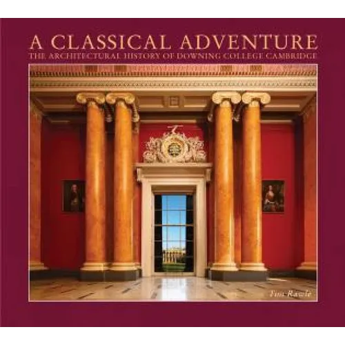 A Classical Adventure: The Architectural History of Downing College, Cambridge - Hardcover