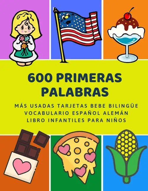 600 Primeras Palabras Más Usadas Tarjetas Bebe Bilingüe Vocabulario Español Alemán Libro Infantiles Para Niños: Aprender imaginario diccionario básico - Paperback