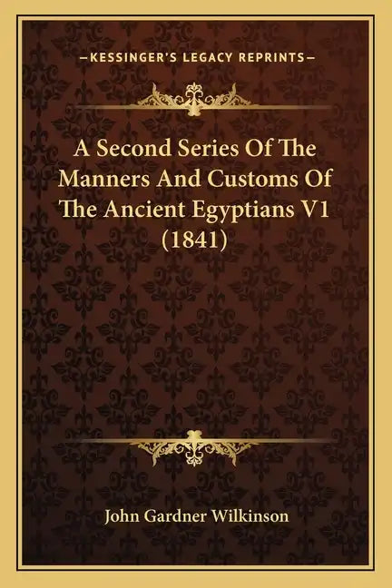 A Second Series of the Manners and Customs of the Ancient Egyptians V1 (1841) - Paperback