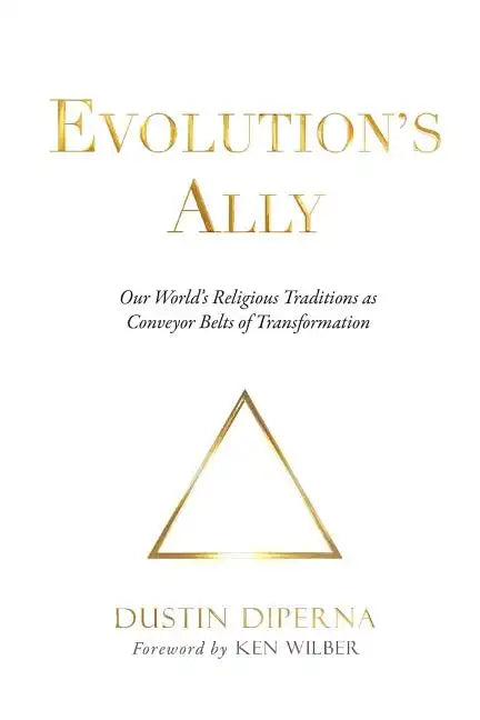 Evolution's Ally: Our World's Religious Traditions as Conveyor Belts of Transformation - Paperback