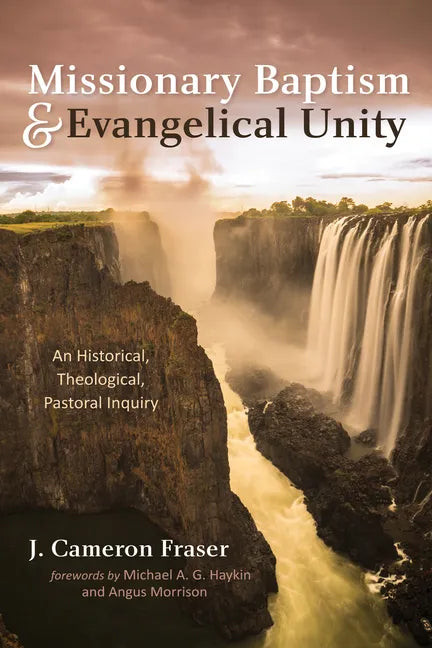 Missionary Baptism & Evangelical Unity: An Historical, Theological, Pastoral Inquiry - Hardcover