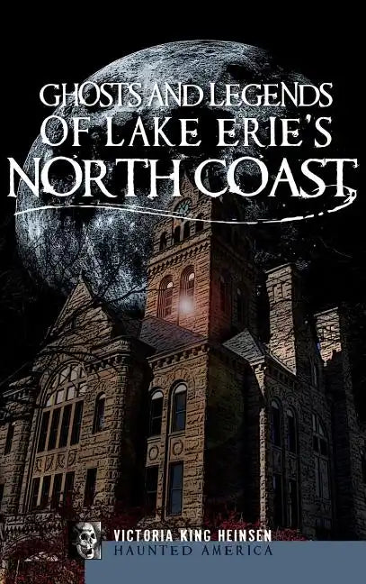 Ghosts and Legends of Lake Erie's North Coast - Hardcover