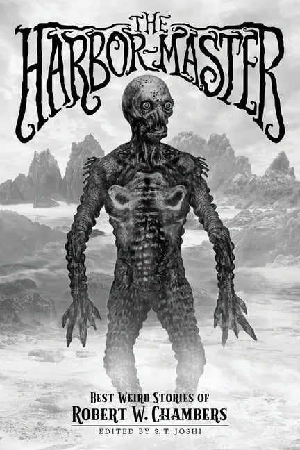 The Harbor-Master: Best Weird Stories of Robert W. Chambers - Paperback