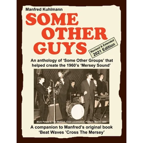 SOME OTHER GUYS 2021 REVISED EDITION - AN ANTHOLOGY OF 'SOME OTHER GROUPS' THAT HELPED CREATE THE 1960's 'MERSEY SOUND' - Paperback