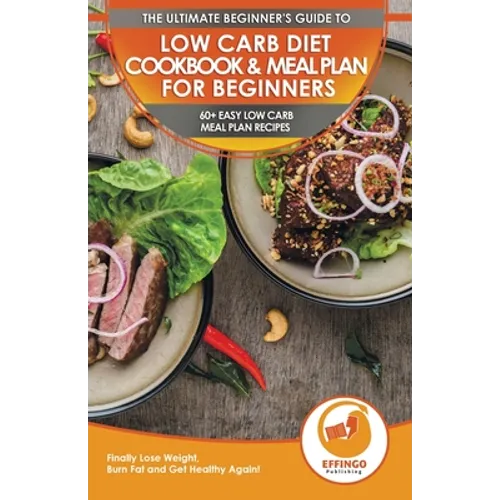 Low Carb Diet Cookbook & Meal Plan for Beginners: 60+ Easy Low Carb Meal Plan Recipes to Lose Weight, Burn Fat and Get Healthy - Paperback