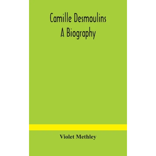 Camille Desmoulins; a biography - Hardcover