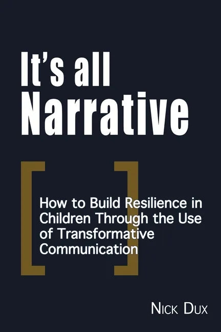It's All Narrative: How to build resilience in children through the use of transformative communication - Paperback