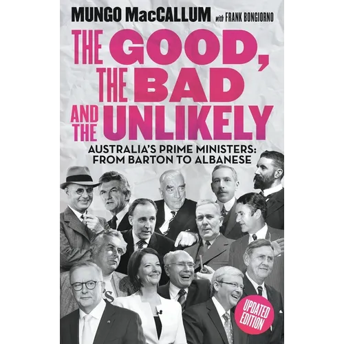 The Good, the Bad and the Unlikely: Australia's Prime Ministers: From Barton to Albanese - Paperback