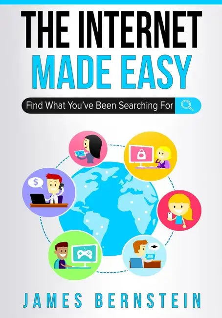 The Internet Made Easy: Find What You've Been Searching For - Paperback