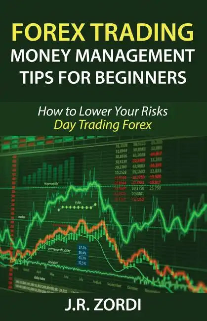 Forex Trading Money Management Tips for Beginners: How to Lower Your Risks Day Trading Forex - Paperback
