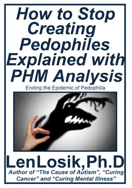 How to Stop Creating Pedophiles Explained with PHM Analysis: Ending the Epidemic of Pedophilia - Paperback